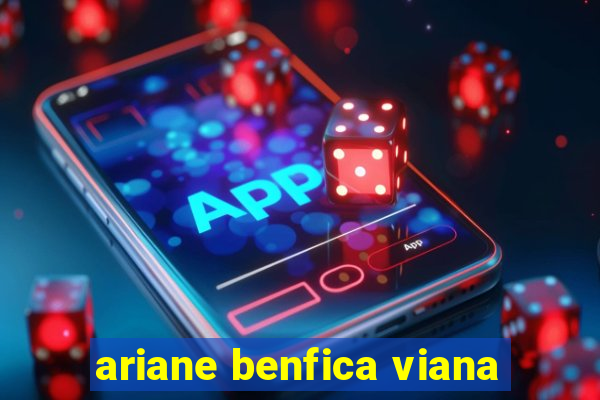 ariane benfica viana